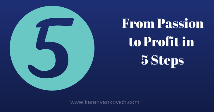 Karen Yankovich | 5 Steps to Go From Passion to Profit 2