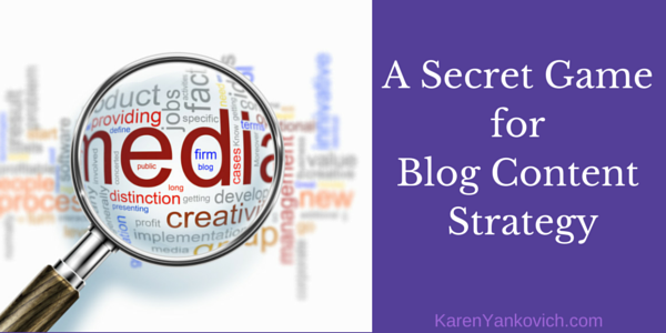 Karen Yankovich | A Secret Game for Blog Content Strategy 1