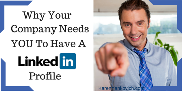 Karen Yankovich | Why Your Company Needs YOU to Have a LinkedIn Profile 3