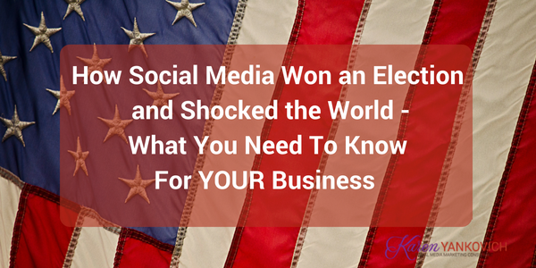 Karen Yankovich | How Social Media Won An Election And Shocked The World