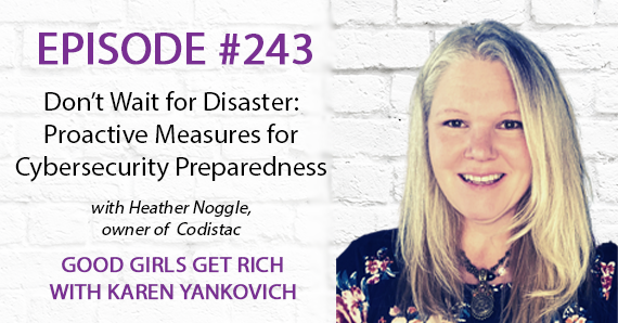 243 – Heather Noggle says Don’t Wait for Disaster: Proactive Measures for Cybersecurity Preparedness
