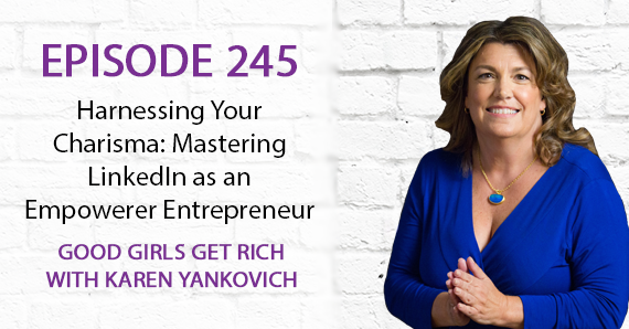 245 – Harnessing Your Charisma: Mastering LinkedIn as an Empowerer Entrepreneur