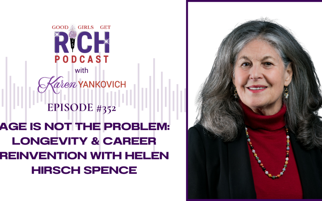 Age Is Not the Problem: Longevity & Career Reinvention with Helen Hirsch Spence