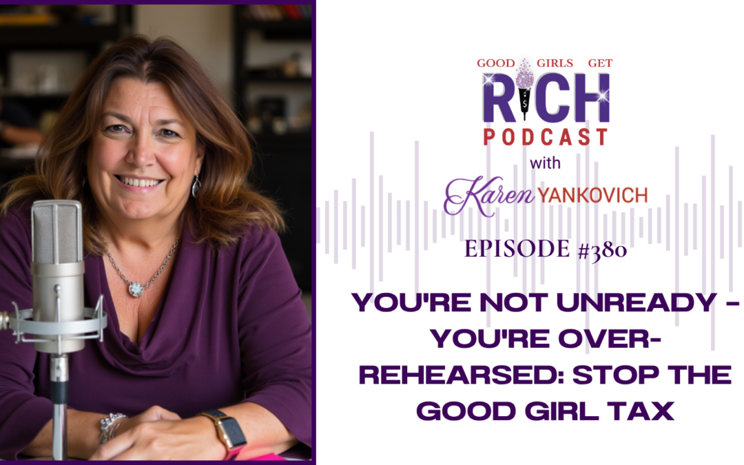 You’re Not Unready — You’re Over-Rehearsed: Stop the Good Girl Tax